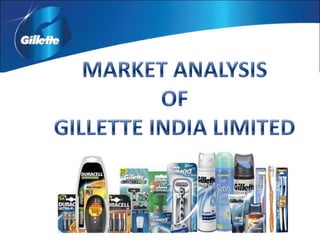 MARKET ANALYSIS  OF  GILLETTE INDIA LIMITED 