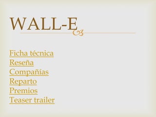WALL-E
     
Ficha técnica
Reseña
Compañías
Reparto
Premios
Teaser trailer
 