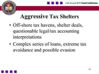 26Aggressive Tax SheltersOff-shore tax havens, shelter deals, questionable legal/tax accounting interpretationsComplex series of loans, extreme tax avoidance and possible evasion