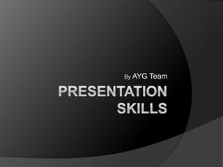Presentation Skills By AYG Team 