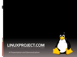 Linuxproject.com A Presentation and Demonstration 