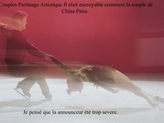 Couples Partinage Artistique Il ét a it encroyable comment la couple de China Patin.  Je pensé que la announceur été trop severe. 