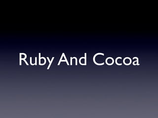 Ruby And Cocoa
 