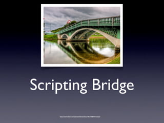 Scripting Bridge
    http://www.ﬂickr.com/photos/bensonkua/2851908095/sizes/l/
 