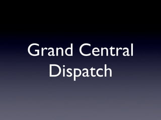 Grand Central
  Dispatch
 