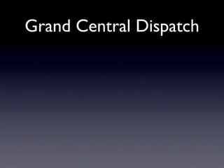 Grand Central Dispatch
 