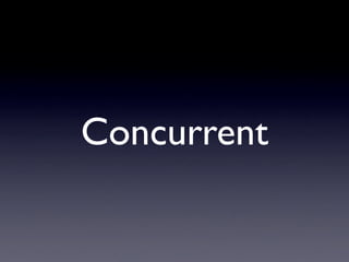 Concurrent
 