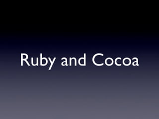 Ruby and Cocoa
 