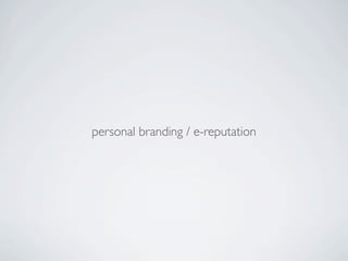 personal branding / e-reputation
 