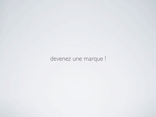 devenez une marque !
 