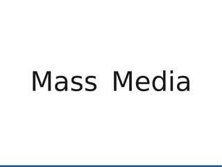 Mass Media
 