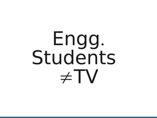 Engg.
Students
   TV
 