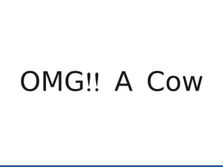 OMG!! A Cow
 