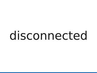 disconnected
 