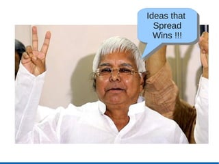 Ideas that
 Ideas that
  Spread
   Spread
  Wins !!!
   Wins !!!
 