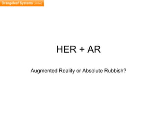 HER + AR Augmented Reality or Absolute Rubbish? 