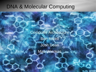 Molecule.jpg (1024×768) DNA & Molecular Computing Computer Architecture Ben Atwell Josh Dean Matt Wienkes 