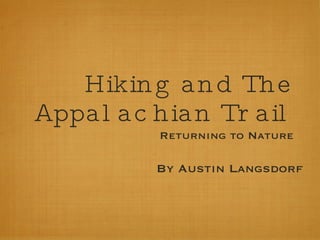 Hiking and The Appalachian Trail ,[object Object],By Austin Langsdorf 