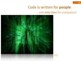 25

Code is written for people
    … and only then for computers!




                 [11]
 