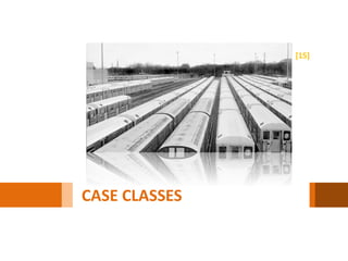 [15]




CASE CLASSES
 