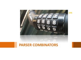 [19]




PARSER COMBINATORS
 