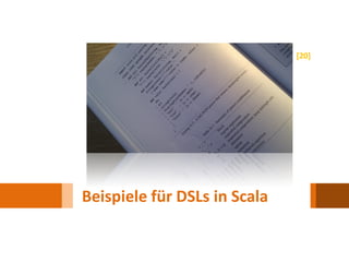 [20]




Beispiele für DSLs in Scala
 