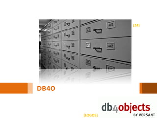 [24]




DB4O


       [LOGOS]
 