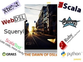[25]




THE DAWN OF DSLs
                   [LOGOS]
 