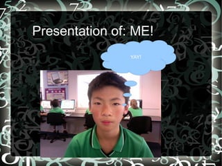 Presentation of: ME! YAY! 