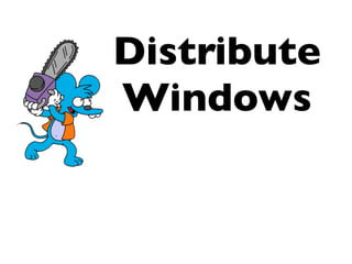 Distribute
Windows