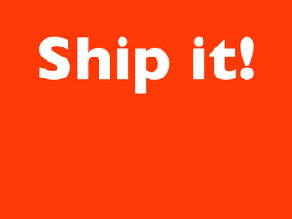Ship it!