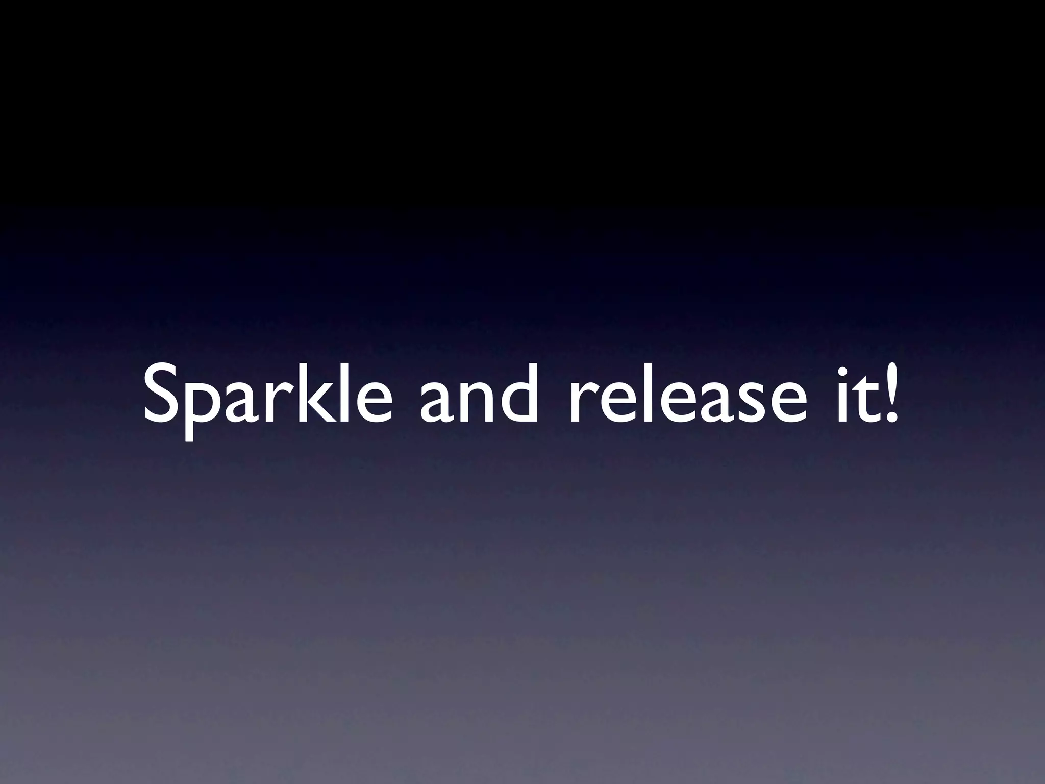 Sparkle and release it!