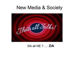 New Media & Society DA ali NE ? ….. DA 