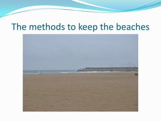 The methods to keep the beaches
 