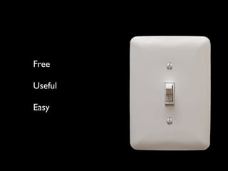 Free

Useful

Easy
 