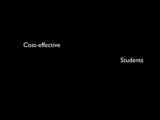 Cost-effective

                 Students
 