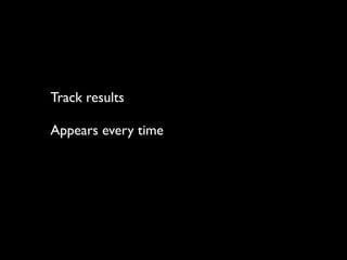 Track results

Appears every time
 