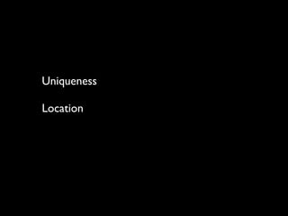 Uniqueness

Location
 