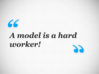 A model is a hard worker! 