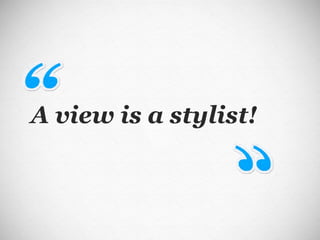 A view is a stylist! 