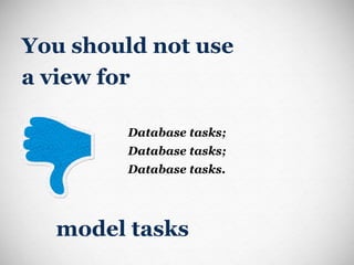 You should not use  a view for Database tasks; Database tasks; Database tasks. model tasks 