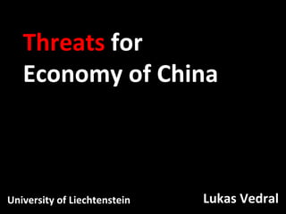 Lukas Vedral Threats  for Economy of China University of Liechtenstein 