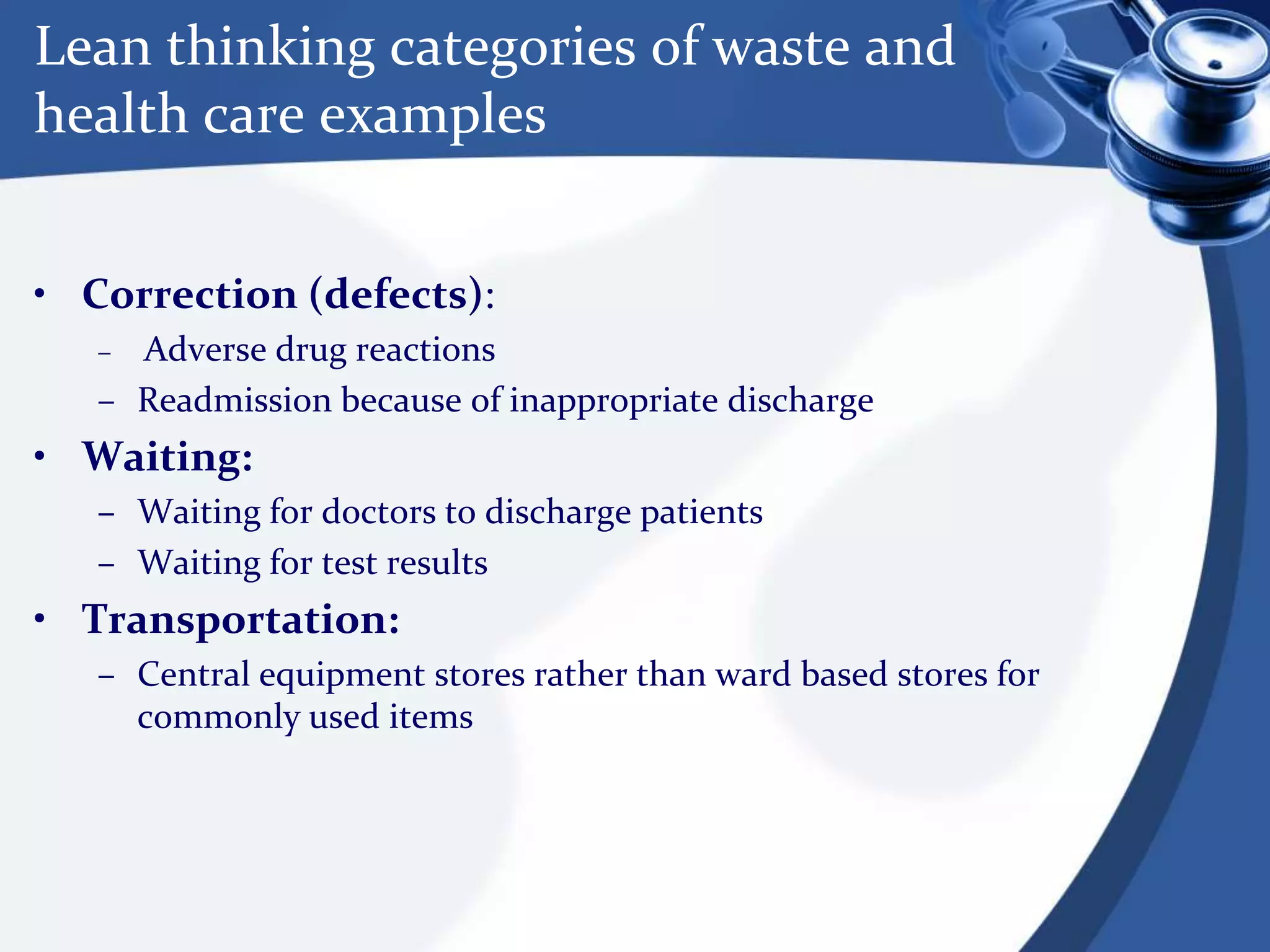 Lean process involves :    “…determining the value of any given process by distinguishing value-added steps from                       non-value-added steps and eliminating waste so that ultimately every step adds value to                                                the process” (Institute for Healthcare Improvement 2005: 2)