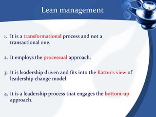    NHS LEAN Implementation PrincipleThe NHS has come up with 6 principles that should guide the lean thinking implementationPhilosophy as the foundation. See the whole process.Level out workloads. Match demand with capacity. Lean is not mean.Work on flowing work through values streams mappingGet quality right the first time. Plan customer  value into your process.Standardise tasks. No rigidity just lean- removing non-value adding steps in the process.Grow lean leaders and managers. This is necessary to sustain the gains off the implementation. Lean thrives when there is strong leadership support.