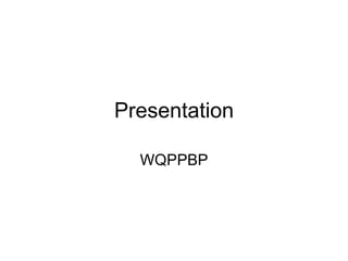Presentation WQPPBP 