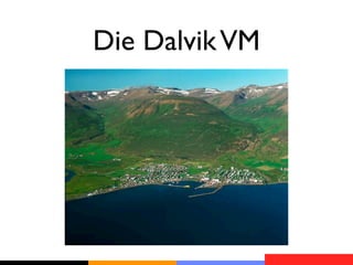 Die Dalvik VM
 