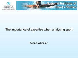 The importance of expertise when analysing sport   Keane Wheeler   National Institute of Sports Studies 