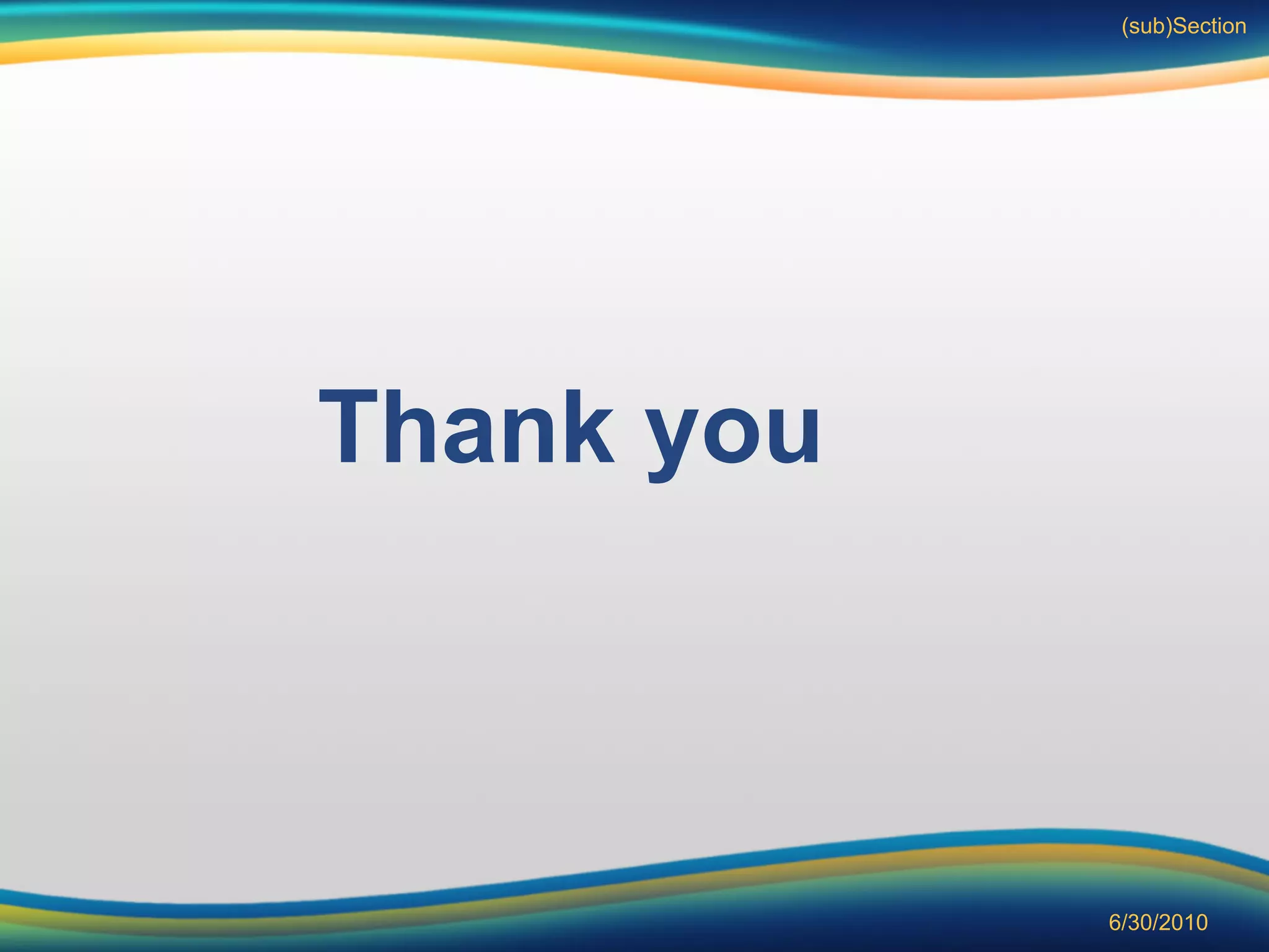 (sub)Section




Thank you



            6/30/2010
 