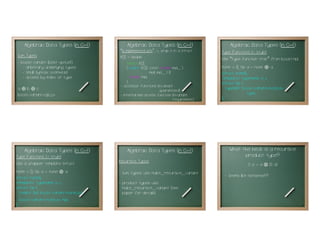 Algebraic Data Types (in C++!)                  Algebraic Data Types (in C++!)                              Algebraic Data Types (in C++!)
                                                “is implemented with , : =, wrap it in a struct
                                                                      ”
                                                                                                            Type Functions (:= style)
                                                                                                            Use “type function trait” from boost.mpl.
Sum Types                                       R01 : = double
- boost.variant (best option!)                       struct R01
   - arbitrary underlying types                      { explicit R01( const double impl_ )                   none : = (), Op a := none⊕ a
   - small syntax overhead                                           : impl( impl_ ) {}                     struct none{};
   - access by index or type                            double impl;                                        template< typename a >
                                                     };                                                     struct Op {
                                                - accessor functions (invariant                                typedef boost::variant<none,a>
a b c
   ⊕ ⊕                                                                         guaranteed)
boost::variant<a,b,c>                           - internal impl access function (invariant                                  type;
                                           19                                           requirement)   20
                                                                                                            };                                          21




    Algebraic Data Types (in C++!)                  Algebraic Data Types (in C++!)                              What the heck is a recursive
Type Functions (::= style)                                                                                            product type?
Use a wrapper template struct                   Recursive Types
                                                                                                                          S a := a   ⊗   (S a)
none : = (), Op a : = none
                         ⊕    a                 - sum types: use make_recursive_variant
struct none{};                                                                                               - Seems like nonsense!?
template< typename a >                          - product types: use
struct Op {                                       make_recursive_variant (see
   explicit Op( boost::variant<none,a>);          paper for details)
   //...

   boost::variant<none,a> impl;
};                                         22                                                          23                                               24
 