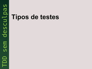 Tipos de testes
 